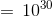 =\, 10^{30}