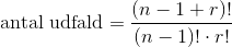 \text{antal udfald}=\frac{(n-1+r)!}{(n-1)!\cdot r!}