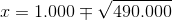 x=1.000\mp \sqrt{490.000}