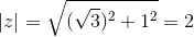 |z|=\sqrt{(\sqrt{3})^2+1^2}=2