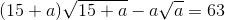 (15+a)\sqrt{15+a}-a\sqrt{a}=63