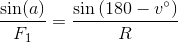 \frac{\sin(a)}{F_1}=\frac{\sin\left (180-v^{\circ} \right )}{R}