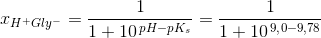 x_{H^{+}Gly^-}=\frac{1}{1+10^{\, pH-pK_s}}=\frac{1}{1+10^{\, 9{,}0-9{,}78}}