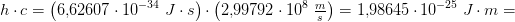 h\cdot c=\left (6{,}62607\cdot 10^{-34}\;J\cdot s \right )\cdot \left (2{,}99792\cdot 10^8 \;\tfrac{m}{s} \right )=1{,}98645\cdot 10^{-25}\; J\cdot m=