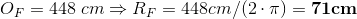 O_{F}=448\;cm\Rightarrow R_{F}=448cm/(2\cdot \pi)=\mathbf{71cm}