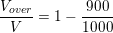 \small \frac{V_{over}}{V}=1-\frac{900 }{1000}
