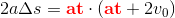 2a\Delta s=\mathbf{\color{Red} at}\cdot\left ( \mathbf{\color{Red} at}+2v_0 \right )