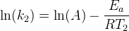 \ln(k_2) = \ln(A)- \frac{E_a }{RT_2}