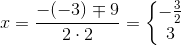 x=\frac{-(-3)\mp 9}{2\cdot 2}=\left\{\begin{matrix} -\frac{3}{2}\\ 3 \end{matrix}\right.