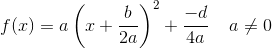 f(x)=a\left (x+\frac{b}{2a} \right )^2+\frac{-d}{4a}\; \; \; \; a\neq0