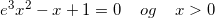 \small \small e^3x^2-x+1=0\; \; \; \; og\; \; \; \; x> 0