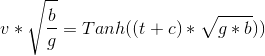v*\sqrt{\frac{b}{g}}=Tanh((t+c)*\sqrt{g*b}))