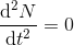 \frac{\mathrm{d} ^2N}{\mathrm{d} t^2}=0