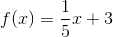 f(x)=\frac{1}{5}x+3