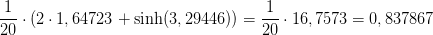\frac{1}{20}\cdot \left (2\cdot 1,64723 \right+\sinh(3,29446) )=\frac{1}{20}\cdot 16,7573=0,837867
