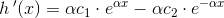 h{\,}'(x)=\alpha c_1\cdot e^{\alpha x}-\alpha c_2\cdot e^{-\alpha x}