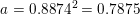 \small a=0{.}8874^2=0{.}7875