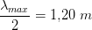 \frac{\lambda_{max} }{2}=1{,}20\; m