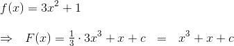 \\f(x) = 3x^2+1\\\\ \Rightarrow~~F(x) = \begin{matrix} \frac{1}{3}\end{matrix}\cdot 3x^3+x +c~~=~~x^3+x+c\\\: