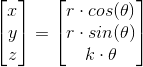 \begin{bmatrix} x\\y\\ z \end{bmatrix}=\begin{bmatrix} r\cdot cos(\theta )\\ r\cdot sin(\theta )\\ k\cdot \theta \end{bmatrix}