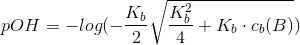 pOH=-log(-\frac{K_b}{2}´\sqrt{\frac{K_b^2}{4}+K_b\cdot c_b(B)})