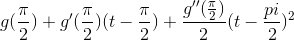 g(\frac{\pi}{2})+g'(\frac{\pi}{2})(t-\frac{\pi}{2})+\frac{g''(\frac{\pi}{2})}{2}(t-\frac{pi}{2})^2