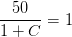 \frac{50}{1+C}=1