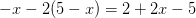 -x-2(5-x)=2+2x-5