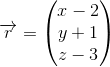 \overrightarrow{r}=\begin{pmatrix} x-2\\y+1 \\ z-3 \end{pmatrix}