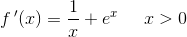 f{\, }'(x)=\frac{1}{x}+e^x\; \; \; \; \; x>0