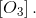 \left [ O_3 \right ].