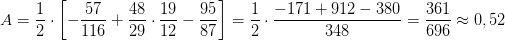A=\frac{1}{2}\cdot \left [ -\frac{57}{116}+\frac{48}{29}\cdot \frac{19}{12}-\frac{95}{87} \right ]=\frac{1}{2}\cdot \frac{-171+912-380}{348}=\frac{361}{696}\approx 0,52