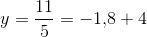 y= \frac{11}{5}=-1{,}8+4