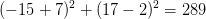 (-15+7)^2+(17-2)^2=289