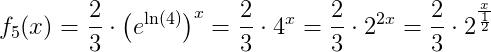 f_5(x)=\frac{2}{3 }\cdot \left (e^\ln(4) \right )^x=\frac{2}{3 }\cdot4^x=\frac{2}{3 }\cdot2^{2x}=\frac{2}{3 }\cdot2^\frac{x}{ \frac{1}{2}}