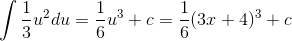 \int \frac{1}{3}u^2du=\frac{1}{6}u^{3}+c=\frac{1}{6}(3x+4)^{3}+c