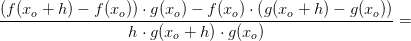\frac{\left (f(x_o+h)-f(x_o) \right )\cdot g(x_o)-f(x_o)\cdot \left ( g(x_o+h)-g(x_o) \right )}{h\cdot g(x_o+h)\cdot g(x_o)}=