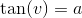 \tan(v)=a