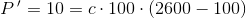 P \, '=10=c\cdot 100\cdot \left ( 2600-100 \right )