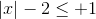 |x|-2\leq + 1