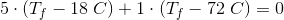 5\cdot (T_f-18\; C)+1\cdot (T_f-72\; C)=0