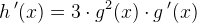 h{\, }'(x)=3\cdot g^2(x)\cdot g{\, }'(x)