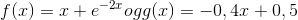 f(x)=x+e^{-2x} og g(x)=-0,4x+0,5