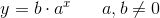 y=b\cdot a^x\; \; \; \; \; \; a,b\neq 0