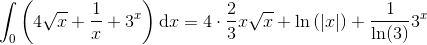 \int _0\left ( 4\sqrt{x} +\frac{1}{x}+3^x\right )\textup{d}x=4\cdot \frac{2}{3}x\sqrt{x}+\ln\left ( \left | x \right | \right )+\frac{1}{\ln(3)}3^x