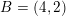 \small B=\left ( 4,2 \right )