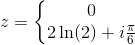 z=\left\{\begin{matrix} 0\\ 2\ln(2)+i\tfrac{\pi }{6} \end{matrix}\right.