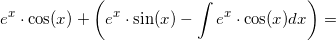 \small \small e^x\cdot \cos(x)+\left ( e^x\cdot \sin(x)-\int e^x\cdot \cos(x)dx \right )=