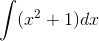 \int (x^2+1)dx