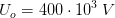 U_o=400\cdot 10^3\; V